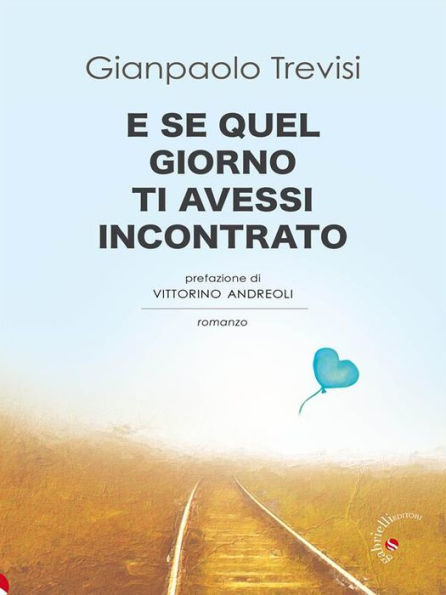 E se quel giorno ti avessi incontrato: Romanzo