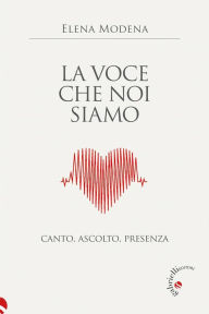 Title: La voce che noi siamo: Canto, ascolto, presenza, Author: Elena Modena