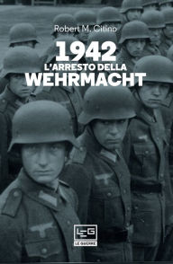 Title: 1942 L'arresto della Wehrmacht, Author: Robert M. Citino