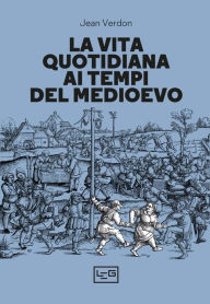 Title: La vita quotidiana ai tempi del Medioevo, Author: Jean Verdon