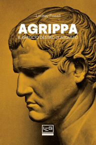 Title: Agrippa: Il braccio destro di Augusto, Author: Lindsay Powell