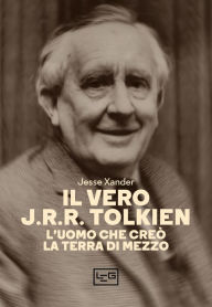 Title: Il vero J.R.R. Tolkien: L'uomo che creò la Terra di Mezzo, Author: Jesse Xander