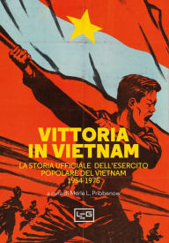 Title: Vittoria in Vietnam: La storia ufficiale dell'Esercito Popolare del Vietnam 1954-1975, Author: Merle L. Pribbenow