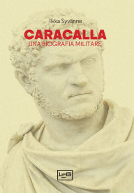 Title: Caracalla: Una biografia militare, Author: Ilkka Syvanne