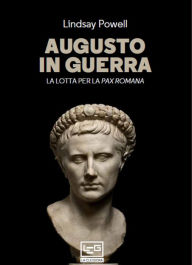 Title: Augusto in guerra: La lotta per la Pax Romana, Author: Lindsay Powell