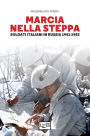 Marcia nella steppa: Soldati italiani in Russia 1941-1943