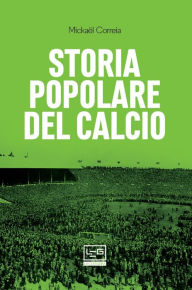 Title: Storia popolare del calcio, Author: Mickaël Correia