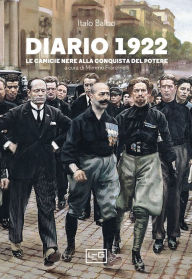 Title: Diario 1922: Le camicie nere alla conquista del potere, Author: Italo Balbo