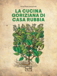 Title: La cucina goriziana di casa Rubbia, Author: Anna Maria Sanguineti