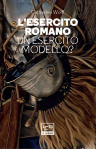 Title: L'esercito romano: Un esercito modello?, Author: Catherine Wolff