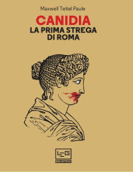 Title: Canidia: La prima strega di Roma, Author: Maxwell Teitel Paule