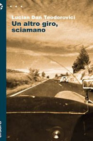 Title: Un altro giro, sciamano, Author: Lucian Dan Teodorovici
