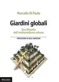 Title: Giardini globali: Una filosofia dell'ambientalismo urbano, Author: Marcello Di Paola