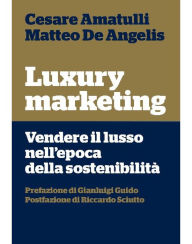 Title: Luxury marketing: Vendere il lusso nell'epoca della sostenibilità, Author: Matteo De Angelis