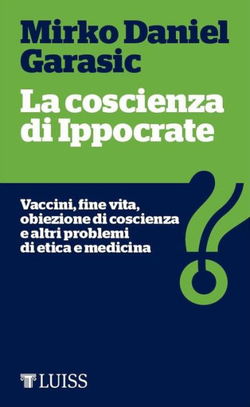 La coscienza di Ippocrate: Vaccini, fine vita, obiezione di coscienza e altri problemi di etica e medicina