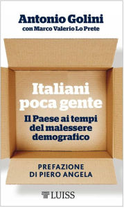 Title: Italiani poca gente: Il Paese ai tempi del malessere demografico, Author: Antonio Golini con Marco Valerio Lo Prete