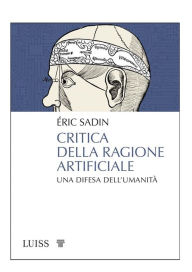 Title: Critica della ragione artificiale: Una difesa dell'umanità, Author: Éric Sadin