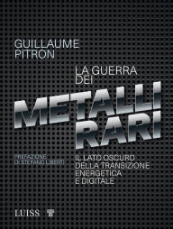 Title: La guerra dei metalli rari: Il lato oscuro della transizione energetica e digitale, Author: Guillaume Pitron