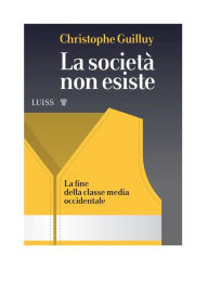 Title: La società non esiste: La fine della classe media occidentale, Author: Christophe Guilluy