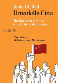 Title: Il modello Cina: Meritocrazia politica e limiti della democrazia, Author: Daniel A. Bell