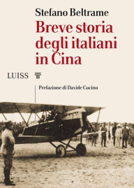 Title: Breve storia degli italiani in Cina, Author: Stefano Beltrame