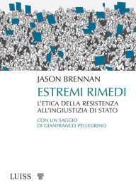 Title: Estremi rimedi: Come resistere a uno Stato ingiusto, Author: Jason Brennan