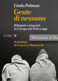 Title: Gente di nessuno: Rifugiati e migranti in Europa dal 1938 a oggi, Author: Linda Polman