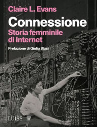 Title: Connessione: Storia femminile di Internet, Author: Claire L. Evans