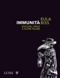 Title: Immunità: Vaccini, virus e altre paure, Author: Eula Biss