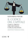 Il codice del capitale: Come il diritto crea ricchezza e disuguaglianza