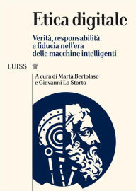 Title: Etica digitale: Verità, responsabilità e fiducia nell'era delle macchine intelligenti, Author: Marta Bertolaso