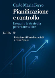 Title: Pianificazione e controllo: Eseguire la strategia per creare valore, Author: Carlo Maria Ferro