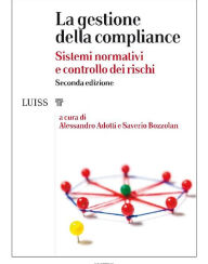 Title: La gestione della compliance: Sistemi normativi e controllo dei rischi, Author: a cura di Alessandro Adotti e Saverio Bozzolan