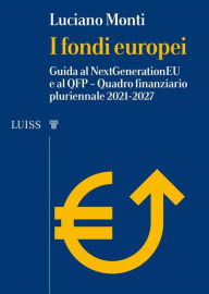 Title: I fondi europei: Guida al NextGenerationEU e al QFP - Quadro finanziario pluriennale 2021-2027, Author: Luciano Monti