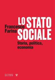 Title: Lo Stato sociale: Storia, politica, economia, Author: Francesco Farina