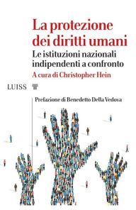 Title: La protezione dei diritti umani: Le istituzioni nazionali indipendenti a confronto, Author: Christopher Hein