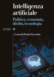 Title: Intelligenza artificiale: Politica, economia, diritto, tecnologia, Author: Paola Severino