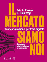 Title: Il mercato siamo noi: Una teoria radicale per l'età digitale, Author: Eric A. Posner