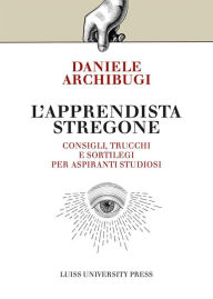 Title: Llapprendista stregone: Consigli, trucchi e sortilegi per apprendisti studiosi, Author: Daniele Archibugi