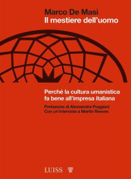 Title: Il mestiere dell'uomo: Perché la cultura umanistica fa bene all'impresa italiana, Author: Marco De Masi