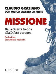 Title: Missione: Dalla guerra fredda alla Difesa europea, Author: Claudio Graziano