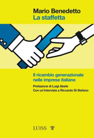 Title: La staffetta: Il ricambio generazionale nelle imprese italiane, Author: Mario Benedetto