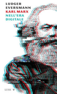 Title: Karl Marx nell'era digitale, Author: Ludger Eversmann