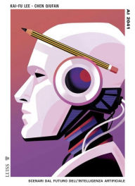 Title: AI 2041: Scenari dal futuro dell'intelligenza artificiale, Author: Chen Quifan