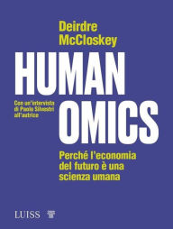 Title: Humanomics: Perché l'economia del futuro è una scienza umana, Author: Deirdre Nansen McCloskey