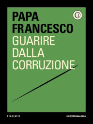 Title: Guarire dalla corruzione, Author: Papa Francesco