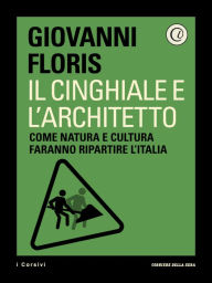 Title: Il cinghiale e l'architetto: Come natura e cultura faranno ripartire l'Italia, Author: Corriere della Sera