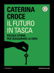 Title: Il futuro in tasca: Piccole store per (r)aggirare la crisi, Author: Corriere della Sera