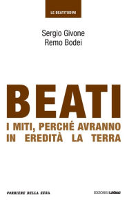 Title: Beati i miti, perché avranno in eredità la terra, Author: Sergio Givone