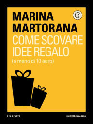 Title: Come scovare idee regalo (a meno di 10 euro), Author: Corriere della Sera